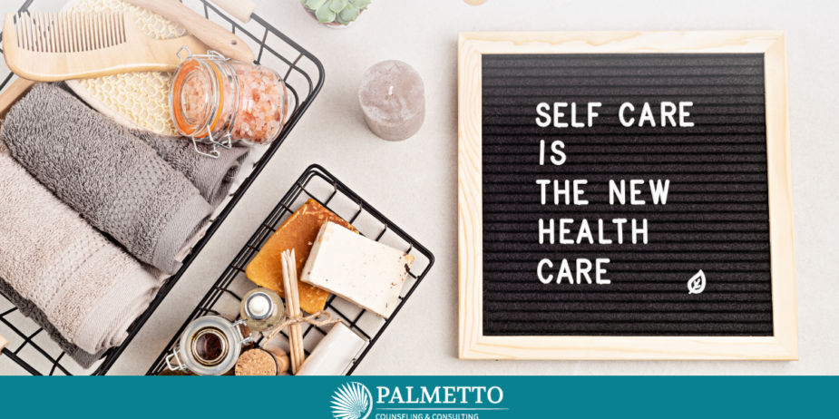 The Importance of Self-Care for Mental Health, a Blog by Palmetto Counseling & Consulting