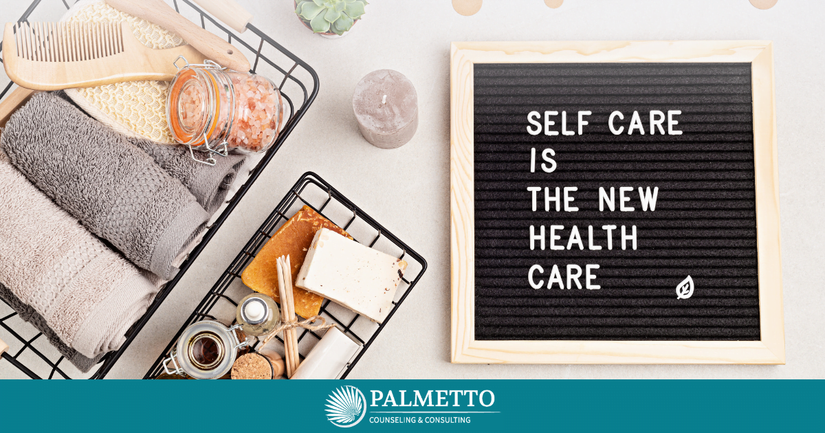 The Importance of Self-Care for Mental Health, a Blog by Palmetto Counseling & Consulting